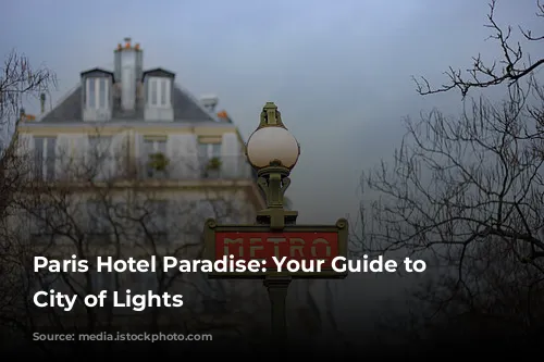 Paris Hotel Paradise: Your Guide to the City of Lights