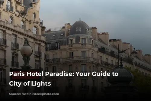 Paris Hotel Paradise: Your Guide to the City of Lights