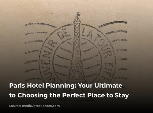 Paris Hotel Planning: Your Ultimate Guide to Choosing the Perfect Place to Stay