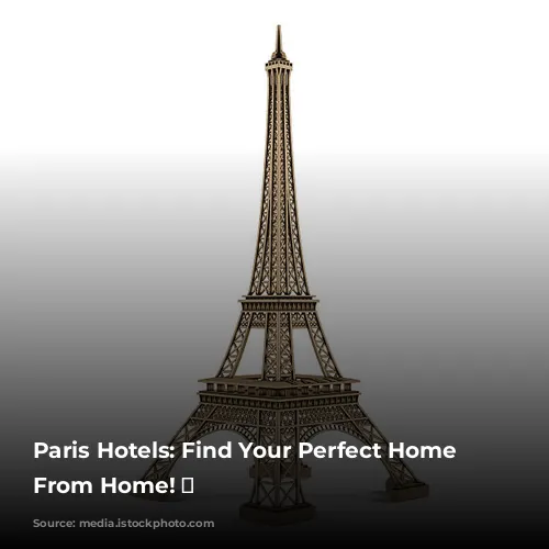 Paris Hotels: Find Your Perfect Home Away From Home! ✨