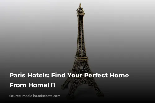 Paris Hotels: Find Your Perfect Home Away From Home! ✨