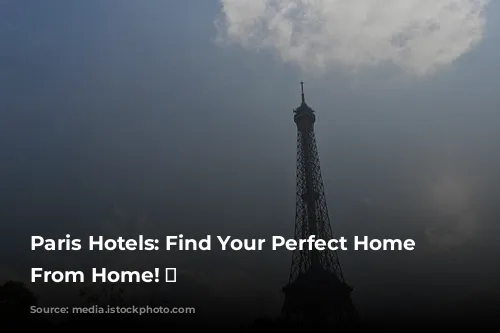 Paris Hotels: Find Your Perfect Home Away From Home! ✨