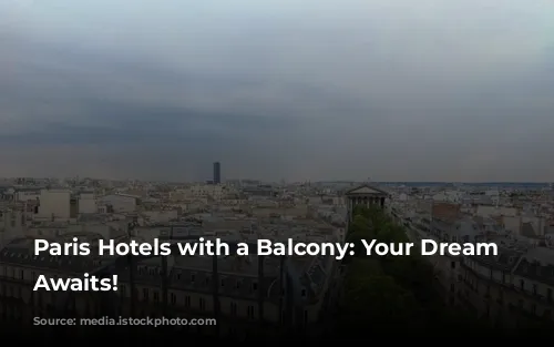 Paris Hotels with a Balcony: Your Dream View Awaits!