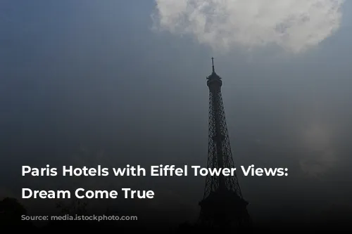 Paris Hotels with Eiffel Tower Views: A Dream Come True