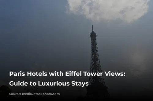 Paris Hotels with Eiffel Tower Views: A Guide to Luxurious Stays