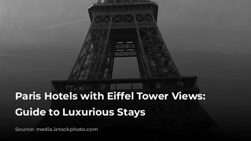 Paris Hotels with Eiffel Tower Views: A Guide to Luxurious Stays