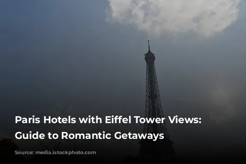 Paris Hotels with Eiffel Tower Views: A Guide to Romantic Getaways