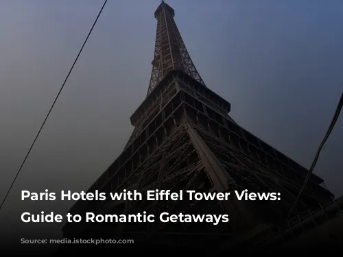 Paris Hotels with Eiffel Tower Views: A Guide to Romantic Getaways