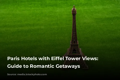 Paris Hotels with Eiffel Tower Views: A Guide to Romantic Getaways