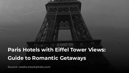 Paris Hotels with Eiffel Tower Views: A Guide to Romantic Getaways