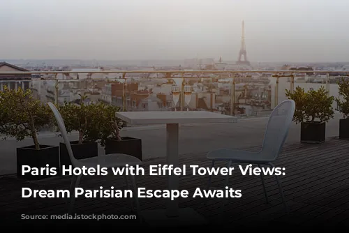 Paris Hotels with Eiffel Tower Views: Your Dream Parisian Escape Awaits