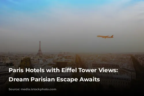 Paris Hotels with Eiffel Tower Views: Your Dream Parisian Escape Awaits