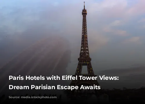 Paris Hotels with Eiffel Tower Views: Your Dream Parisian Escape Awaits