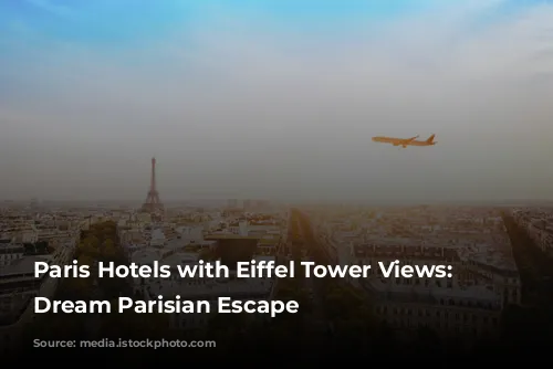 Paris Hotels with Eiffel Tower Views: Your Dream Parisian Escape