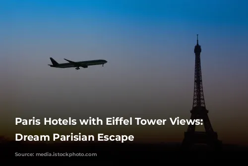 Paris Hotels with Eiffel Tower Views: Your Dream Parisian Escape