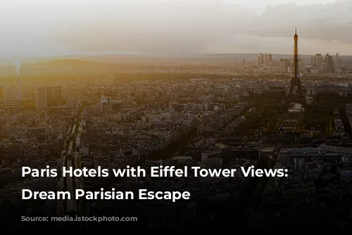 Paris Hotels with Eiffel Tower Views: Your Dream Parisian Escape