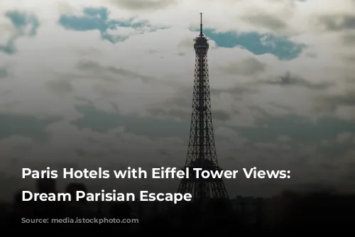 Paris Hotels with Eiffel Tower Views: Your Dream Parisian Escape