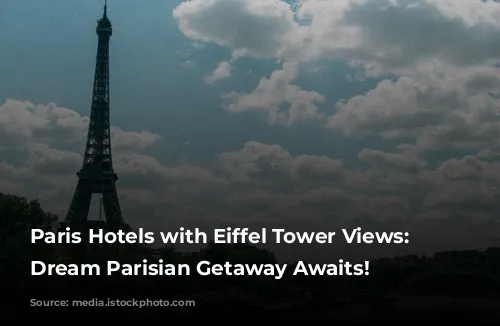 Paris Hotels with Eiffel Tower Views: Your Dream Parisian Getaway Awaits!