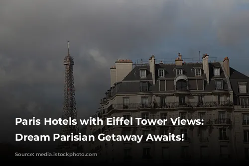 Paris Hotels with Eiffel Tower Views: Your Dream Parisian Getaway Awaits!