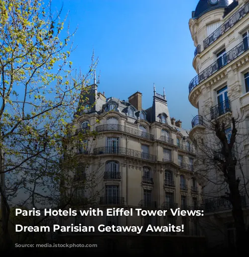 Paris Hotels with Eiffel Tower Views: Your Dream Parisian Getaway Awaits!