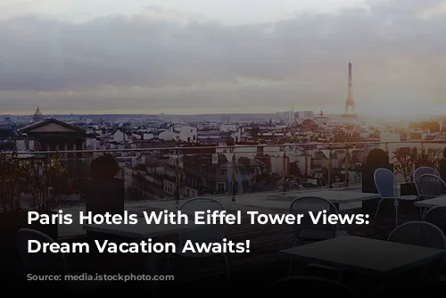 Paris Hotels With Eiffel Tower Views: Your Dream Vacation Awaits!