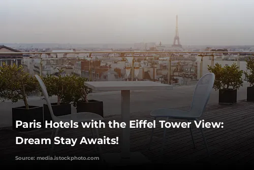 Paris Hotels with the Eiffel Tower View: Your Dream Stay Awaits!