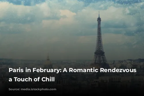 Paris in February: A Romantic Rendezvous with a Touch of Chill