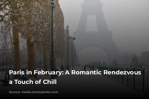 Paris in February: A Romantic Rendezvous with a Touch of Chill