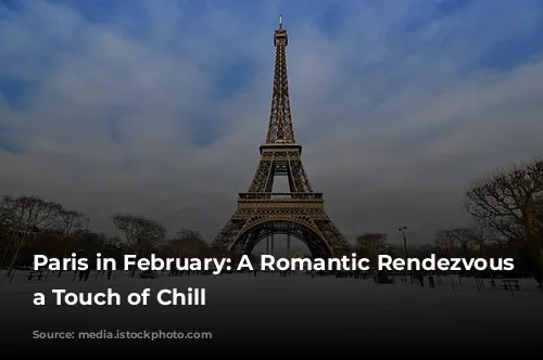 Paris in February: A Romantic Rendezvous with a Touch of Chill