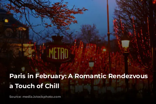 Paris in February: A Romantic Rendezvous with a Touch of Chill