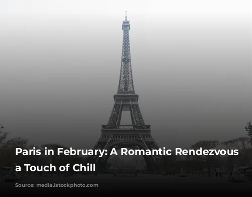 Paris in February: A Romantic Rendezvous with a Touch of Chill