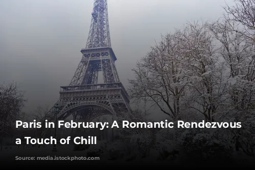 Paris in February: A Romantic Rendezvous with a Touch of Chill