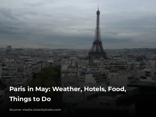 Paris in May: Weather, Hotels, Food, and Things to Do