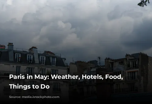 Paris in May: Weather, Hotels, Food, and Things to Do