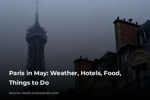 Paris in May: Weather, Hotels, Food, and Things to Do