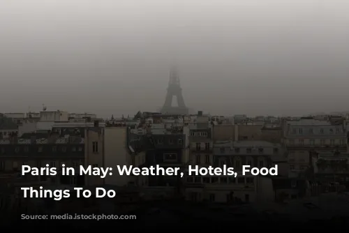 Paris in May: Weather, Hotels, Food & Things To Do