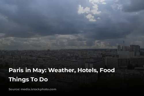 Paris in May: Weather, Hotels, Food & Things To Do