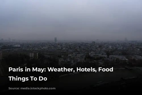 Paris in May: Weather, Hotels, Food & Things To Do