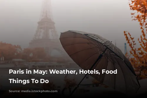 Paris in May: Weather, Hotels, Food & Things To Do