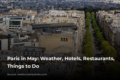 Paris in May: Weather, Hotels, Restaurants, and Things to Do