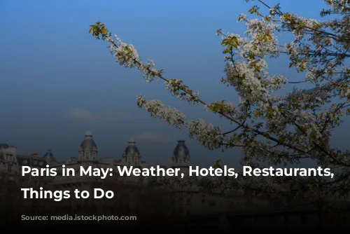 Paris in May: Weather, Hotels, Restaurants, and Things to Do