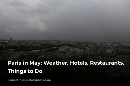 Paris in May: Weather, Hotels, Restaurants, and Things to Do