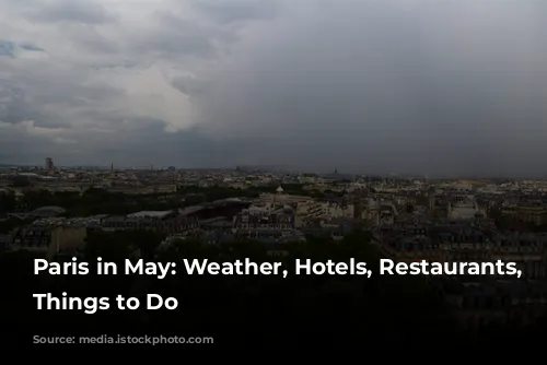 Paris in May: Weather, Hotels, Restaurants, and Things to Do