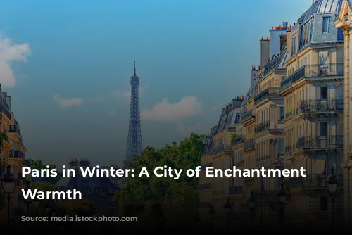 Paris in Winter: A City of Enchantment and Warmth