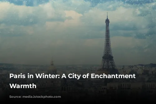 Paris in Winter: A City of Enchantment and Warmth