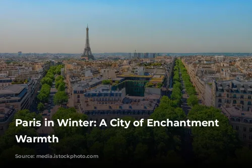 Paris in Winter: A City of Enchantment and Warmth