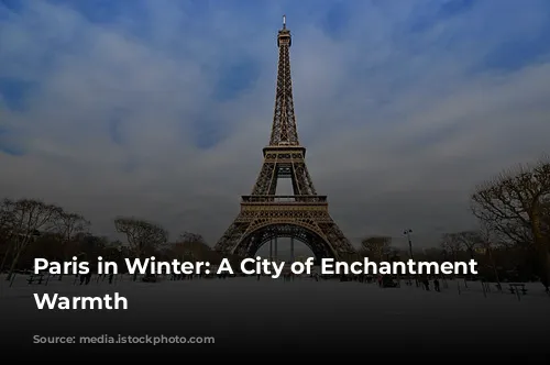 Paris in Winter: A City of Enchantment and Warmth