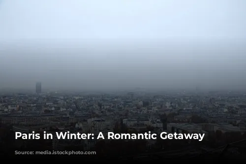 Paris in Winter: A Romantic Getaway