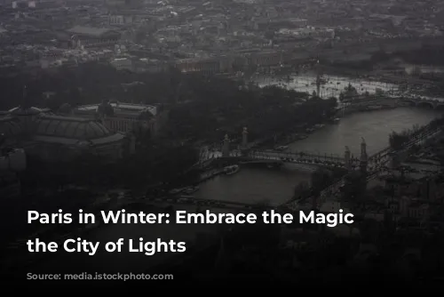 Paris in Winter: Embrace the Magic of the City of Lights