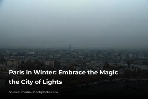 Paris in Winter: Embrace the Magic of the City of Lights